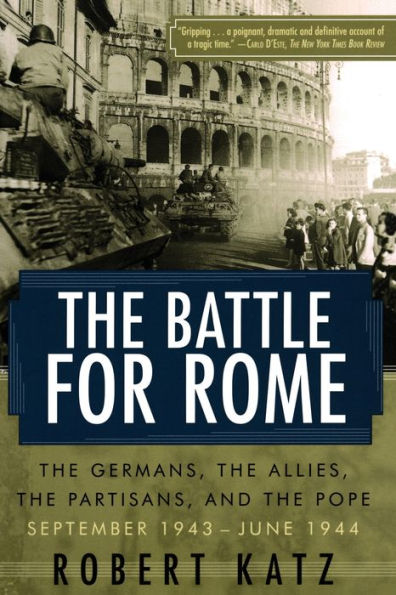 The Battle for Rome: The Germans, the Allies, the Partisans, and the Pope, September 1943-June 1944