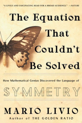 The Equation That Couldnt Be Solved How Mathematical Genius Discovered The Language Of Symmetrypaperback - 