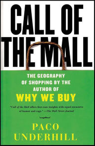 Title: Call of the Mall: The Author of Why We Buy on the Geography of Shopping, Author: Paco Underhill