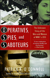 Title: Operatives, Spies, and Saboteurs: The Unknown Story of the Men and Women of World War II's OSS, Author: Patrick K. O'Donnell