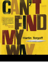 Title: Can't Find My Way Home: America in the Great Stoned Age, 1945-2000, Author: Martin Torgoff