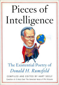 Title: Pieces of Intelligence: The Existential Poetry of Donald H. Rumsfeld, Author: Hart Seely