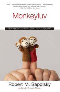 Title: Monkeyluv: And Other Essays on Our Lives as Animals, Author: Robert M. Sapolsky