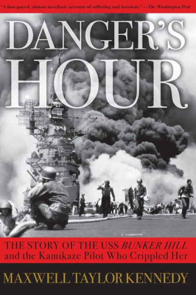 Danger's Hour: the Story of USS Bunker Hill and Kamikaze Pilot Who Crippled Her