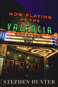 Title: Now Playing at the Valencia: Pulitzer Prize-Winning Essays on the Movies, Author: Stephen Hunter