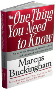 Title: The One Thing You Need to Know: ... About Great Managing, Great Leading, and Sustained Individual Success, Author: Marcus Buckingham