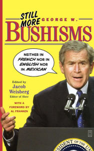 Title: Still More George W. Bushisms: 