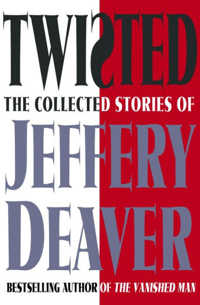 Twisted: The Collected Stories of Jeffery Deaver