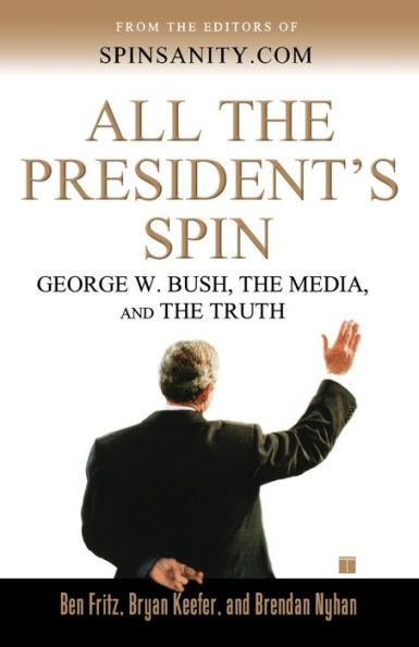 All the President's Spin: George W. Bush, Media, and Truth