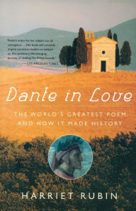 Title: Dante in Love: The World's Greatest Poem and How It Made History, Author: Harriet Rubin