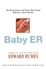 Baby ER: The Heroic Doctors and Nurses Who Perform Medicine's Tiniest Miracles