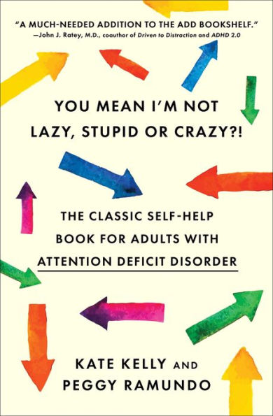 You Mean I'm Not Lazy, Stupid or Crazy?!: The Classic Self-Help Book for Adults with Attention Deficit Disorder