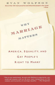 Title: Why Marriage Matters: America, Equality, and Gay People's Right to Marry, Author: Evan Wolfson