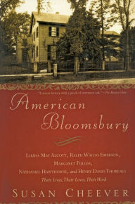 Title: American Bloomsbury: Louisa May Alcott, Ralph Waldo Emerson, Margaret Fuller, Nathaniel Hawthorne, and Henry David Thoreau: Their Lives, Their Loves, Their Work, Author: Susan Cheever