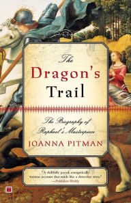 Title: The Dragon's Trail: The Biography of Raphael's Masterpiece, Author: Joanna Pitman