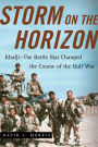 Storm on the Horizon: Khafji--The Battle that Changed the Course of the Gulf War