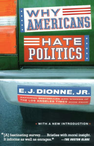 Title: Why Americans Hate Politics, Author: E. J. Dionne Jr.