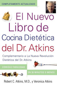 Title: El Nuevo Libro de Cocina Dietetica del Dr. Atkins (Dr. Atkins' Quick & Easy New: Complementario a La Nueva Revolucion Dietetica del Dr. Atkins (Companion to Dr. Atkins' New Diet Revolution), Author: Robert C. Atkins M.D.