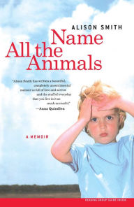 Title: Name All the Animals: A Memoir, Author: Alison Smith