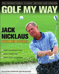 Title: Golf My Way: The Instructional Classic, Revised and Updated, Author: Jack Nicklaus