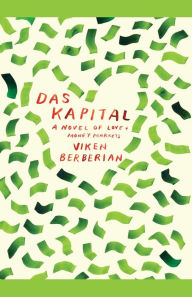 Title: Das Kapital: A novel of love and money markets, Author: Viken Berberian