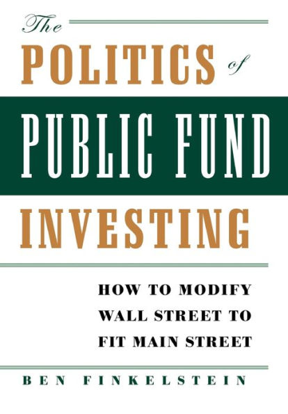 The Politics of Public Fund Investing: How to Modify Wall Street Fit Main