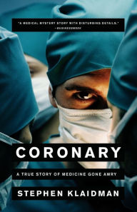 Title: Coronary: A True Story of Medicine Gone Awry, Author: Stephen Klaidman