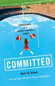 Title: Committed: Confessions of a Fantasy Football Junkie, Author: Mark St. Amant