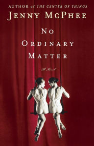 Title: No Ordinary Matter: A Novel, Author: Jenny McPhee