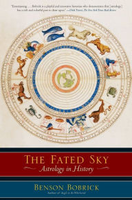 Title: The Fated Sky: Astrology in History, Author: Benson Bobrick