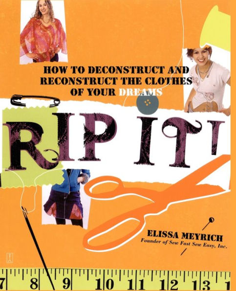 Rip It!: How to Deconstruct and Reconstruct the Clothes of Your Dreams