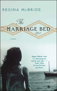 Title: The Marriage Bed: A Novel, Author: Regina McBride