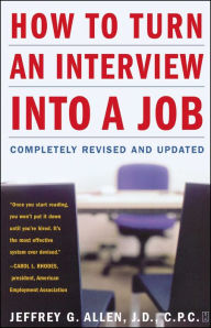 Title: How to Turn an Interview into a Job: Completely Revised and Updated, Author: Jeffrey G. Allen J.D.