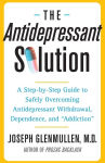 Alternative view 1 of The Antidepressant Solution: A Step-by-Step Guide to Safely Overcoming Antidepressant Withdrawal, Dependence, and 