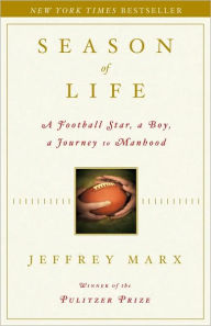 Title: Season of Life: A Football Star, a Boy, a Journey to Manhood, Author: Jeffrey Marx