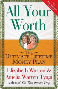 Title: All Your Worth: The Ultimate Lifetime Money Plan, Author: Elizabeth Warren