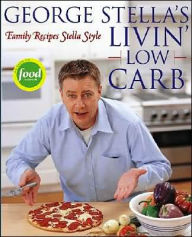 Title: George Stella's Livin' Low Carb: Family Recipes Stella Style, Author: George Stella