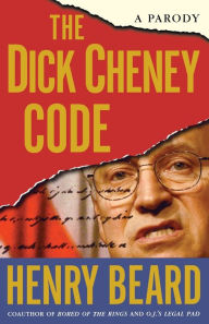 Title: The Dick Cheney Code: A Parody, Author: Henry Beard
