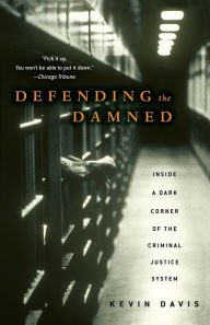 Title: Defending the Damned: Inside a Dark Corner of the Criminal Justice System, Author: Kevin Davis