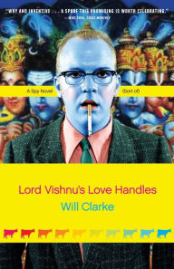 Title: Lord Vishnu's Love Handles: A Spy Novel (Sort Of), Author: Will Clarke
