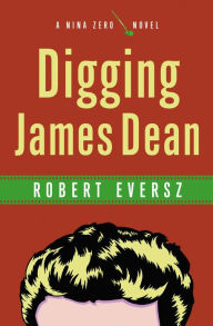 Title: Digging James Dean (Nina Zero Series), Author: Robert Eversz