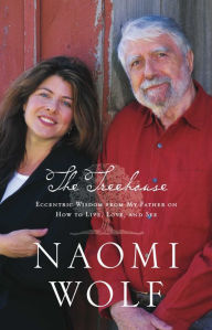 Title: The Treehouse: Eccentric Wisdom from My Father on How to Live, Love and See, Author: Naomi Wolf