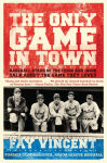 Alternative view 1 of The Only Game in Town: Baseball Stars of the 1930s and 1940s Talk About the Game They Loved