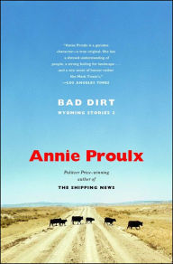 Title: Bad Dirt: Wyoming Stories 2, Author: Annie Proulx