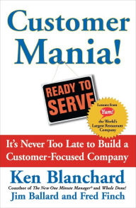 Title: Customer Mania!: It's Never Too Late to Build a Customer-Focused Company, Author: Kenneth Blanchard Ph.D.