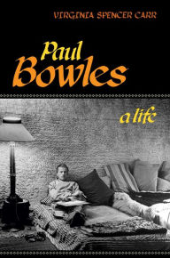 Title: Paul Bowles: A Life, Author: Virginia Spencer Carr