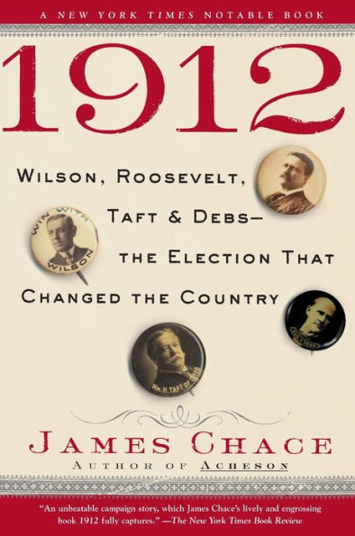 1912: Wilson, Roosevelt, Taft and Debs--The Election that Changed the Country
