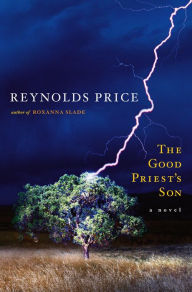 Title: The Good Priest's Son: A Novel, Author: Reynolds Price