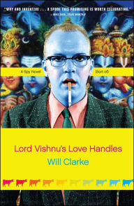 Title: Lord Vishnu's Love Handles: A Spy Novel (Sort Of), Author: Will Clarke