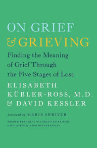 Title: On Grief and Grieving: Finding the Meaning of Grief Through the Five Stages of Loss, Author: Elisabeth Kübler-Ross